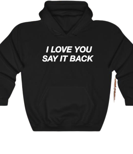 I Love You say it Back Lonely Ghost Hoodie